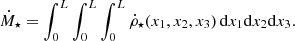$$ \begin{aligned} \dot{M}_\star = \int _0^L \int _0^L \int _0^L \dot{\rho }_\star (x_1,x_2,x_3) \,\mathrm{d} x_1\mathrm{d} x_2\mathrm{d} x_3. \end{aligned} $$