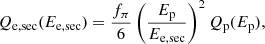 $$ \begin{aligned} Q_\mathrm{e,sec} (E_\mathrm{e,sec} ) = \frac{f_\pi }{6} \left(\frac{E_\mathrm{p} }{E_\mathrm{e,sec} }\right)^2 Q_\mathrm{p} (E_{\mathrm{p} }), \end{aligned} $$