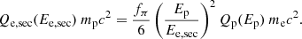 $$ \begin{aligned} Q_\mathrm{e,sec} (E_\mathrm{e,sec} ) ~m_\mathrm{p} c^2= \frac{f_\pi }{6} \left(\frac{E_\mathrm{p} }{E_\mathrm{e,sec} }\right)^2 Q_\mathrm{p} (E_{\mathrm{p} }) ~m_\mathrm{e} c^2. \end{aligned} $$