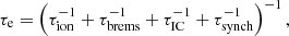 $$ \begin{aligned} \tau _{\rm e} = \left(\tau _\mathrm{ion} ^{-1} + \tau _\mathrm{brems} ^{-1} + \tau _\mathrm{IC} ^{-1} + \tau _\mathrm{synch} ^{-1} \right)^{-1}, \end{aligned} $$