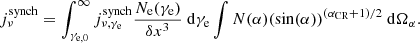 $$ \begin{aligned} \!j^\mathrm{synch} _\nu = \int _{\gamma _{\mathrm{e} ,0}}^\infty j^\mathrm{synch} _{\nu ,\gamma _{\rm e}} \frac{N_\mathrm{e} (\gamma _{\rm e})}{\delta x^3} ~\mathrm{d} \gamma _{\rm e} \int N(\alpha ) (\mathrm{sin} (\alpha ))^{(\alpha _\mathrm{CR} +1)/2}~\mathrm{d} \Omega _\alpha . \end{aligned} $$