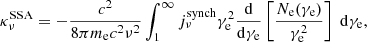 $$ \begin{aligned} \kappa ^{\mathrm{SSA} }_\nu = - \frac{c^2}{8 \pi m_{\rm e} c^2 \nu ^2} \int _1^\infty j^\mathrm{synch} _\nu \gamma _{\rm e}^2 \frac{\mathrm{d} }{\mathrm{d} \gamma _{\rm e}} \left[\frac{N_{\rm e}(\gamma _{\rm e})}{\gamma _{\rm e}^2}\right] ~\mathrm{d} \gamma _{\rm e}, \end{aligned} $$