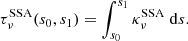 $$ \begin{aligned} \tau ^{\mathrm{SSA} }_\nu (s_0, s_1) = \int _{s_0}^{s_1} \kappa ^{\mathrm{SSA} }_\nu ~\mathrm{d} s. \end{aligned} $$