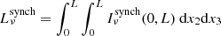 $$ \begin{aligned} L^\mathrm{synch} _\nu = \int _0^L \int _0^L I^\mathrm{synch} _\nu (0,L) ~\mathrm{d} x_2\mathrm{d} x_3 \end{aligned} $$