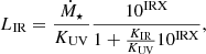 $$ \begin{aligned} L_\mathrm{IR} = \frac{\dot{M}_\star }{K_\mathrm{UV} } \frac{10^\mathrm{IRX} }{1+\frac{K_\mathrm{IR} }{K_\mathrm{UV} } 10^\mathrm{IRX} }, \end{aligned} $$