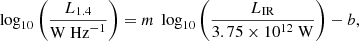 $$ \begin{aligned} \log _{10} \left(\frac{L_{1.4}}{\mathrm{W} ~ \mathrm{Hz} ^{-1} } \right) = m~\log _{10} \left( \frac{L_\mathrm{IR} }{3.75\times 10^{12} ~\mathrm{W} }\right) - b ,\end{aligned} $$