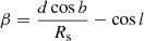 $ \beta= \frac{d \cos b}{R_{\mathrm{s}}} - \cos l $