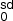 $ _{\mathsf{0}}^{\mathsf{sd}} $