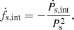 $$ \begin{aligned} \dot{f}_{\rm s,int} = -\frac{\dot{P}_{\rm s,int}}{P_{\rm s}^2} , \end{aligned} $$