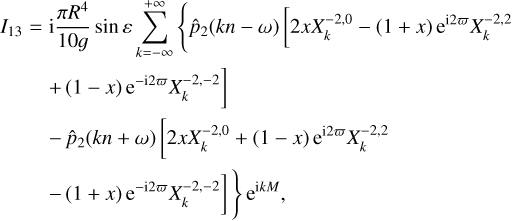 $\matrix{ {{I_{13}} = {\rm{i}}{{\pi {R^4}} \over {10g}}\sin \varepsilon \sum\limits_{k = - \infty }^{ + \infty } {\left\{ {{{\hat p}_2}\left( {kn - \omega } \right)\,\left[ {2xX_k^{ - 2,0} - \left( {1 + x} \right)\,{{\rm{e}}^{{\rm{i}}2\varpi }}X_k^{ - 2,2}} \right.} \right.} } \hfill \cr {\,\,\,\,\,\,\,\,\,\,\,\left. {\, + \left( {1 - x} \right)\,{{\rm{e}}^{ - {\rm{i}}2\varpi }}X_k^{ - 2, - 2}} \right]} \hfill \cr {\,\,\,\,\,\,\,\,\,\,\, + {{\hat p}_2}\,\left( {kn + \omega } \right)\,\left[ {2xX_k^{ - 2,0} + \left( {1 - x} \right)} \right.\,\,{{\rm{e}}^{{\rm{i}}2\varpi }}X_k^{ - 2,2}} \hfill \cr {\left. {\left. {\,\,\,\,\,\,\,\,\,\,\, - \left( {1 + x} \right)\,{{\rm{e}}^{ - {\rm{i}}2\varpi }}X_k^{ - 2, - 2}} \right]\,} \right\}\,{{\rm{e}}^{{\rm{i}}kM}},} \hfill \cr } $
