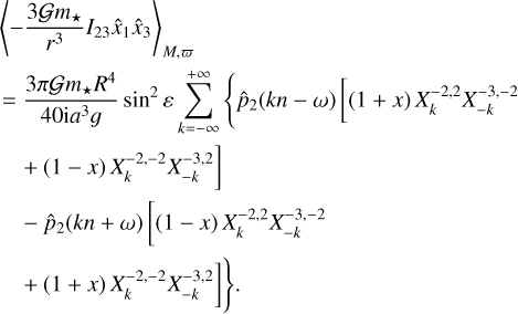 $\matrix{ {{{\left\langle { - {{3G{m_ \star }} \over {{r^3}}}{I_{23}}{{\hat x}_1}{{\hat x}_3}} \right\rangle }_{M,\varpi }}} \hfill \cr { = {{3\pi G{m_ \star }{R^4}} \over {40{\rm{i}}{a^3}g}}{{\sin }^2}\varepsilon \sum\limits_{k = - \infty }^{ + \infty } {\left\{ {{{\hat p}_2}\left( {kn - \omega } \right)\left[ {\left( {1 + x} \right)} \right.X_k^{ - 2,2}X_k^{ - 3, - 2}} \right.} } \hfill \cr {\left. {\,\,\,\, + \left( {1 - x} \right)X_k^{ - 2, - 2}X_k^{ - 3,2}} \right]} \hfill \cr {\,\,\,\, - {{\hat p}_2}\left( {kn + \omega } \right)\left[ {\left( {1 - x} \right)} \right.X_k^{ - 2,2}X_{ - k}^{ - 3, - 2}} \hfill \cr {\left. {\left. {\,\,\,\, + \left( {1 + x} \right)X_k^{ - 2, - 2}X_{ - k}^{ - 3,2}} \right]} \right\}.} \hfill \cr } $