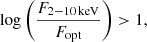 $$ \begin{aligned} {\log \left(\frac{F_{2{-}10\,\mathrm{keV}}}{F_{\rm opt}}\right)} > 1, \end{aligned} $$