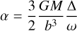 $\alpha = {3 \over 2}{{GM} \over {{b^3}}}{{\rm{\Delta }} \over \omega }$