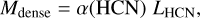 ${M_{{\rm{dense}}}} = \alpha \left( {{\rm{HCN}}} \right)\,\,{L_{{\rm{HCN}}}},$