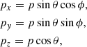 $$ \begin{aligned}&p_{x} = p\sin \theta \cos \phi ,\\&p_{y} = p\sin \theta \sin \phi ,\\&p_{z} = p\cos \theta , \end{aligned} $$