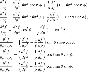 $$ \begin{aligned}&\frac{\partial ^{2}f}{\partial p_{x}^{2}}=\frac{d^{2}f}{dp^{2}}\sin ^{2}\theta \cos ^{2}\phi +\frac{1}{p}\frac{df}{dp}\left(1-\sin ^{2}\theta \cos ^{2}\phi \right),\\&\frac{\partial ^{2}f}{\partial p_{y}^{2}}=\frac{d^{2}f}{dp^{2}}\sin ^{2}\theta \sin ^{2}\phi +\frac{1}{p}\frac{df}{dp}\left(1-\sin ^{2}\theta \sin ^{2}\phi \right),\\&\frac{\partial ^{2}f}{\partial p_{z}^{2}}=\frac{d^{2}f}{dp^{2}}\cos ^{2}\theta +\frac{1}{p}\frac{df}{dp}\left(1-\cos ^{2}\theta \right),\\&\frac{\partial ^{2}f}{\partial p_{x}\partial p_{y}}=\left(\frac{d^{2}f}{dp^{2}}-\frac{1}{p}\frac{df}{dp}\right)\sin ^{2}\theta \sin \phi \cos \phi ,\\&\frac{\partial ^{2}f}{\partial p_{x}\partial p_{z}}=\left(\frac{d^{2}f}{dp^{2}}-\frac{1}{p}\frac{df}{dp}\right)\cos \theta \sin \theta \cos \phi ,\\&\frac{\partial ^{2}f}{\partial p_{z}\partial p_{y}}=\left(\frac{d^{2}f}{dp^{2}}-\frac{1}{p}\frac{df}{dp}\right)\cos \theta \sin \theta \sin \phi . \end{aligned} $$
