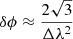 $$ \begin{aligned}&\delta \phi \approx \frac{2 \sqrt{3}}{\Delta \lambda ^2}\end{aligned} $$