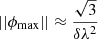 $$ \begin{aligned}&||\phi _{\rm {max}}|| \approx \frac{\sqrt{3}}{\delta \lambda ^2} \end{aligned} $$