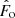 $ {\hat{F}_\mathrm{{o}}} $