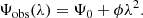 $$ \begin{aligned} \Psi _{\rm obs}(\lambda ) = \Psi _{0} + \phi \lambda ^2. \end{aligned} $$