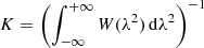 $$ \begin{aligned}&K = \left( \int _{-\infty } ^{+\infty } W(\lambda ^2) \, \mathrm{d}\lambda ^2 \right)^{-1} \end{aligned} $$