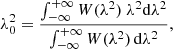 $$ \begin{aligned}&\lambda _0^2 = \frac{\int _{-\infty } ^{+\infty } W(\lambda ^2) ~ \lambda ^2 \mathrm{d}\lambda ^2}{\int _{-\infty } ^{+\infty } W(\lambda ^2) \, \mathrm{d}\lambda ^2}, \end{aligned} $$