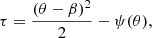 $$ \begin{aligned} \tau =\frac{(\theta -\beta )^2}{2}-\psi (\theta ), \end{aligned} $$