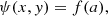 $$ \begin{aligned} \psi (x,{ y}) = f(a), \end{aligned} $$