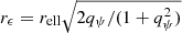 $ r_{\epsilon}=r_{\mathrm{ell}} \sqrt{2q_\psi/(1+q_\psi^2)} $