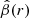$ \hat{\beta}(r) $