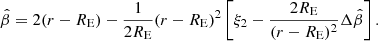 $$ \begin{aligned} \hat{\beta } = 2(r-R_{\rm E}) - \frac{1}{2 R_{\rm E}} (r-R_{\rm E})^2 \left[\xi _2-\frac{2 R_{\rm E}}{(r-R_{\rm E})^2} \Delta \hat{\beta } \right]. \end{aligned} $$