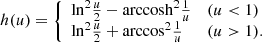 $$ \begin{aligned} h(u)= {\left\{ \begin{array}{ll} \mathrm{ln}^2\frac{u}{2} - \mathrm{arccosh}^2\frac{1}{u}&(u < 1)\\ \mathrm{ln}^2\frac{u}{2} + \mathrm{arccos}^2\frac{1}{u}&(u>1).\\ \end{array}\right.} \end{aligned} $$