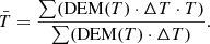 $$ \begin{aligned} \bar{T}=\frac{\sum (\mathrm{DEM}(T) \cdot \Delta T \cdot T)}{\sum (\mathrm{DEM}(T) \cdot \Delta T)} .\end{aligned} $$