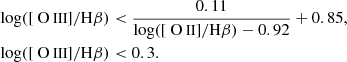 $$ \begin{aligned} \begin{aligned} \log ([\mathrm {\text{ O}}{\small {\uppercase {\text{ iii}}}} ]/\mathrm{H} \beta )&< \frac{0.11}{\log ([\mathrm {\text{ O}}{\small {\uppercase {\text{ ii}}}} ]/\mathrm{H} \beta ) - 0.92} + 0.85,\\ \log ([\mathrm {\text{ O}}{\small {\uppercase {\text{ iii}}}} ]/\mathrm{H} \beta )&< 0.3. \end{aligned} \end{aligned} $$