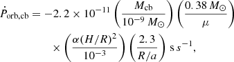 $$ \begin{aligned}&\dot{P}_{\rm orb,cb}=-2.2\times 10^{-11}\left(\frac{M_{\rm cb}}{10^{-9}\,M_{\odot }}\right) \left(\frac{0.38\,M_{\odot }}{\mu }\right)\nonumber \\&\qquad \qquad \quad \,\,\,\times \left(\frac{\alpha (H/R)^{2}}{10^{-3}}\right)\left(\frac{2.3}{R/a}\right)\,\mathrm s\,s^{-1}, \end{aligned} $$