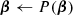 $$ \begin{aligned}&\boldsymbol{\beta } \leftarrow P(\boldsymbol{\beta })\end{aligned} $$
