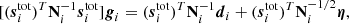 $$ \begin{aligned}{\, }[(\boldsymbol{s}_i^\mathrm{tot} )^T\mathbf N _i^{-1}\boldsymbol{s}_i^\mathrm{tot} ]\boldsymbol{g}_i =(\boldsymbol{s}_i^\mathrm{tot} )^T\mathbf N ^{-1}_i\boldsymbol{d}_i +(\boldsymbol{s}_i^\mathrm{tot} )^T\mathbf N ^{-1/2}_i\boldsymbol{\eta }, \end{aligned} $$