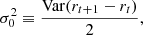 $$ \begin{aligned} \sigma _0^2\equiv \frac{\mathrm{Var} (r_{t+1}-r_t)}{2}, \end{aligned} $$