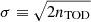 $ \sigma\equiv\sqrt{2n_{\mathrm{TOD}}} $