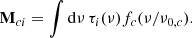 $$ \begin{aligned} \mathbf M _{ci}=\int \mathrm{d}\nu \,\tau _i(\nu )f_c(\nu /\nu _{0,c}). \end{aligned} $$