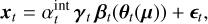 ${{\bf{x}}_t} = \alpha _t^{{\mathop{\rm int}} }{{\bf{\gamma }}_t}{{\bf{\beta }}_t}\left( {{{\bf{\theta }}_t}\left( {\bf{\mu }} \right)} \right) + {\alpha _t},$
