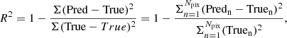 $$ \begin{aligned} R^2 = 1 - \frac{\Sigma (\mathrm{Pred} - \mathrm{True} )^2}{\Sigma (\mathrm{True} - \mathrm \overline{True} )^2} = 1 - \frac{\Sigma _{n=1}^{N_{\rm pix}} (\mathrm{Pred_n} - \mathrm{True_n} )^2}{\Sigma _{n=1}^{N_{\rm pix}} (\mathrm{True_n} )^2} ,\end{aligned} $$