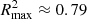 $ R^2_{\rm max} \approx0.79 $