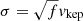 $ \sigma = \sqrt{f}v_{\mathrm{kep}} $