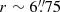 $ r \sim 6{{\overset{\prime\prime}{.}}}75 $
