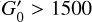 ${{G'}_0} > 1500$