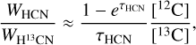 ${{{W_{{\rm{HCN}}}}} \over {{W_{{{\rm{H}}^{13}}{\rm{CN}}}}}} \approx {{1 - {e^{{\tau _{{\rm{HCN}}}}}}} \over {{\tau _{{\rm{HCN}}}}}}{{\left[ {^{12}{\rm{C}}} \right]} \over {\left[ {^{13}{\rm{C}}} \right]}},$