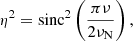 $$ \begin{aligned} \eta ^2 = \mathrm{sinc}^2 \left(\frac{\pi \nu }{2 \nu _{\rm N}}\right), \end{aligned} $$