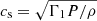 $ c_{\mathrm{s}} = \sqrt{\Gamma_1 P/\rho} $