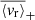 $ \overline{\langle v_{\mathrm{r}}\rangle}_+ $